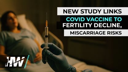 NEW STUDY LINKS COVID VACCINE TO FERTILITY DECLINE, MISCARRIAGE RISKS