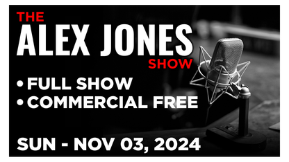 The Alex Jones Show ~ Sunday 11/03/24