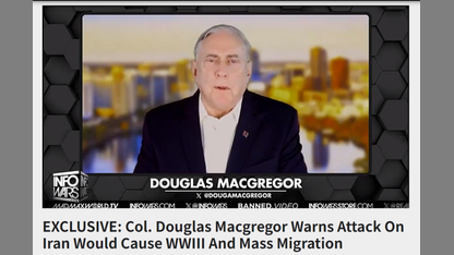 EXCLUSIVE: Col. Douglas Macgregor Warns Attack On Iran Would Cause WWIII And Mass Migration