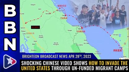 Brighteon Broadcast News, Apr 28, 2023 - Shocking Chinese video shows how to INVADE the United States through UN-funded migrant camps