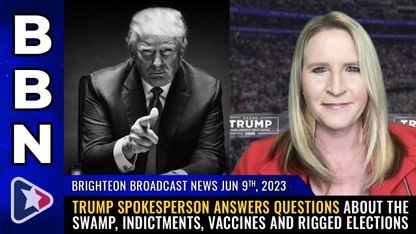 Brighteon Broadcast News, June 9, 2023 - Trump spokesperson answers questions about the SWAMP, indictments, vaccines and rigged elections