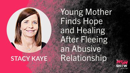 Young Mother Finds Hope and Healing After Fleeing an Abusive Relationship - Stacy Kaye