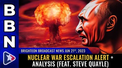 Brighteon Broadcast News, June 21, 2023 - Nuclear war escalation alert + analysis (feat. Steve Quayle)