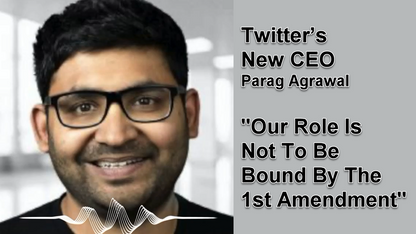 Twitter’s New CEO Parag Agrawal In A Nov 2020 Interview With MIT.. Our Role Is Not To Be Bound By The First Amendment