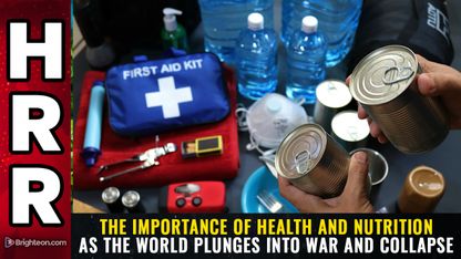 The importance of HEALTH and NUTRITION as the world plunges into WAR and COLLAPSE