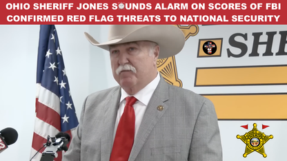 Ohio Sheriff Jones Sounds Alarm on Scores of FBI Confirmed Red Flag Threats to National Security