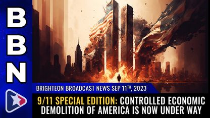 Brighteon Broadcast News, Sep 11, 2023 - 9/11 SPECIAL EDITION: Controlled ECONOMIC demolition of America is now under way