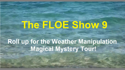 The FLOE Show 9 – Roll up for the Weather Manipulation Magical Mystery Tour!