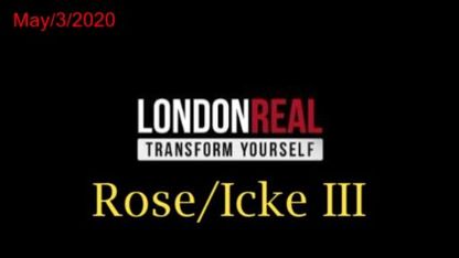 Rose/Icke III - May/3/2020 - 5 Parts
