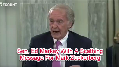 Sen. Ed Markey With A Scathing Message For Mark Zuckerberg “Your Time Of Invading Privacy, Promoting Toxic Content, And Preying On Children Is Over... Congress Will Be Taking Action”