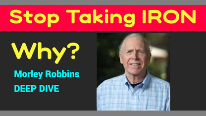 Why Stop Taking Iron?  Iron and CANCER?   Morley Robbins