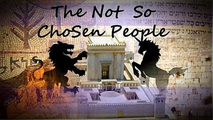 The Not So Chosen People.