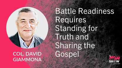 Battle Readiness Requires Standing for Truth and Sharing the Gospel - Col. David Giammona