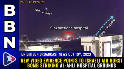 Brighteon Broadcast News, Oct 19, 2023 - New video evidence points to Israeli AIR BURST bomb striking al-Ahli hospital grounds