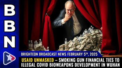 Brighteon Broadcast News, Feb 5, 2025 – USAID UNMASKED – smoking gun financial ties to illegal COVID BIOWEAPONS development in Wuhan