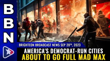 Brighteon Broadcast News Sep 28, 2023 - America's Democrat-run cities about to go FULL MAD MAX