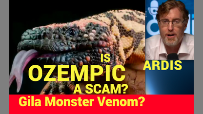 ARDIS:  Is OZEMPIC a SCAM?  Gila Monster Venom?