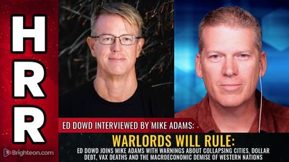 WARLORDS WILL RULE: Ed Dowd joins Mike Adams with warnings about collapsing cities, dollar debt, vax deaths and the macroeconomic demise of western nations