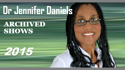 Dr Jennifer Daniels ARCHIVED RADIO SHOWS (2015)