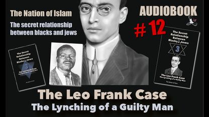 The Nation of Islam - Alex Linder - The secret relationship between blacks and jews 3 The Leo Frank case 12