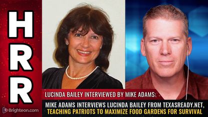 Mike Adams interviews Lucinda Bailey from TexasReady.net, teaching patriots to MAXIMIZE food gardens for survival