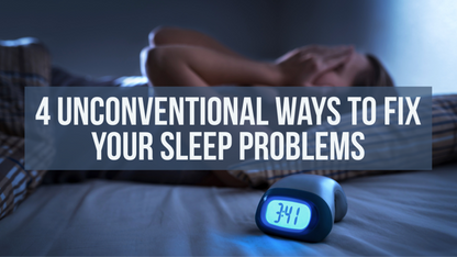 4 Unconventional Ways To Fix Your Sleep Problems