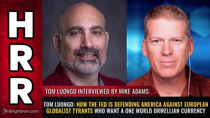 Tom Luongo: How the Fed is DEFENDING America against European globalist tyrants who want a ONE WORLD Orwellian currency