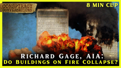 9.11 | Do Buildings on Fire Collapse? - Richard Gage | Conspiracy Conversations Clip
