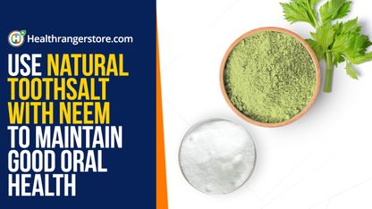 Use natural toothsalt with neem to maintain good oral health