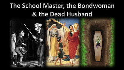 The Schoolmaster, The Bondwoman & The Dead Husband