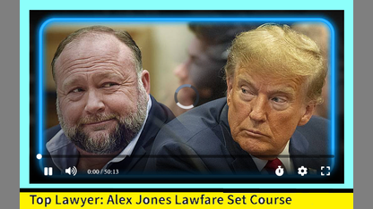 Top Lawyer: Alex Jones Lawfare Set Course For Corrupt Trump Case In NYC