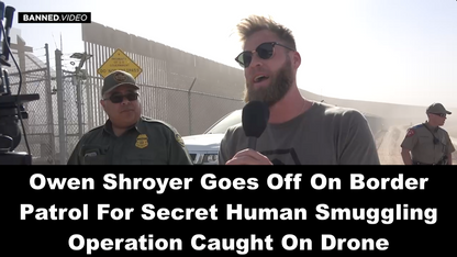 Owen Shroyer Goes Off On Border Patrol For Secret Human Smuggling Operation Caught On Drone
