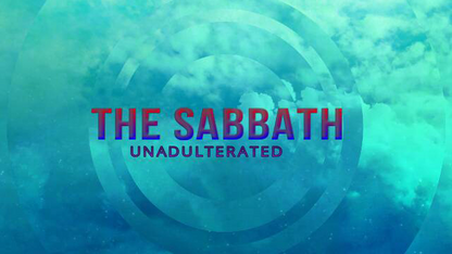 The SABBATH Unadulterated