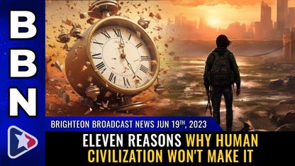 Brighteon Broadcast News, June 19, 2023 - Eleven reasons why human civilization won't make it