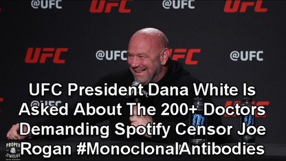 UFC President Dana White Is Asked About The 200+ Doctors Demanding Spotify Censor Joe Rogan #MonoclonalAntibodies