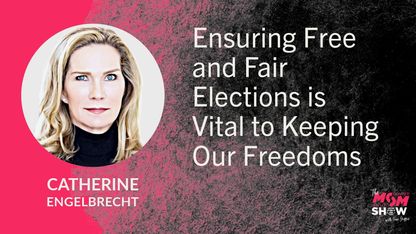 Ensuring Free and Fair Elections is Vital to Keeping Our Freedoms - Catherine Engelbrecht