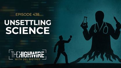 The HighWire with Del Bigtree, Episode 438.