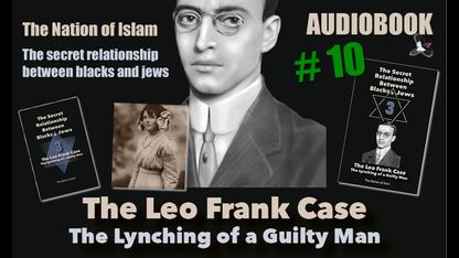 The Nation of Islam - Alex Linder - The secret relationship between blacks and jews 3 The Leo Frank case 10