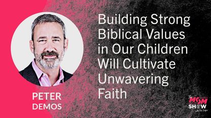 Building Strong Biblical Values in Our Children Will Cultivate Unwavering Faith - Peter Demos